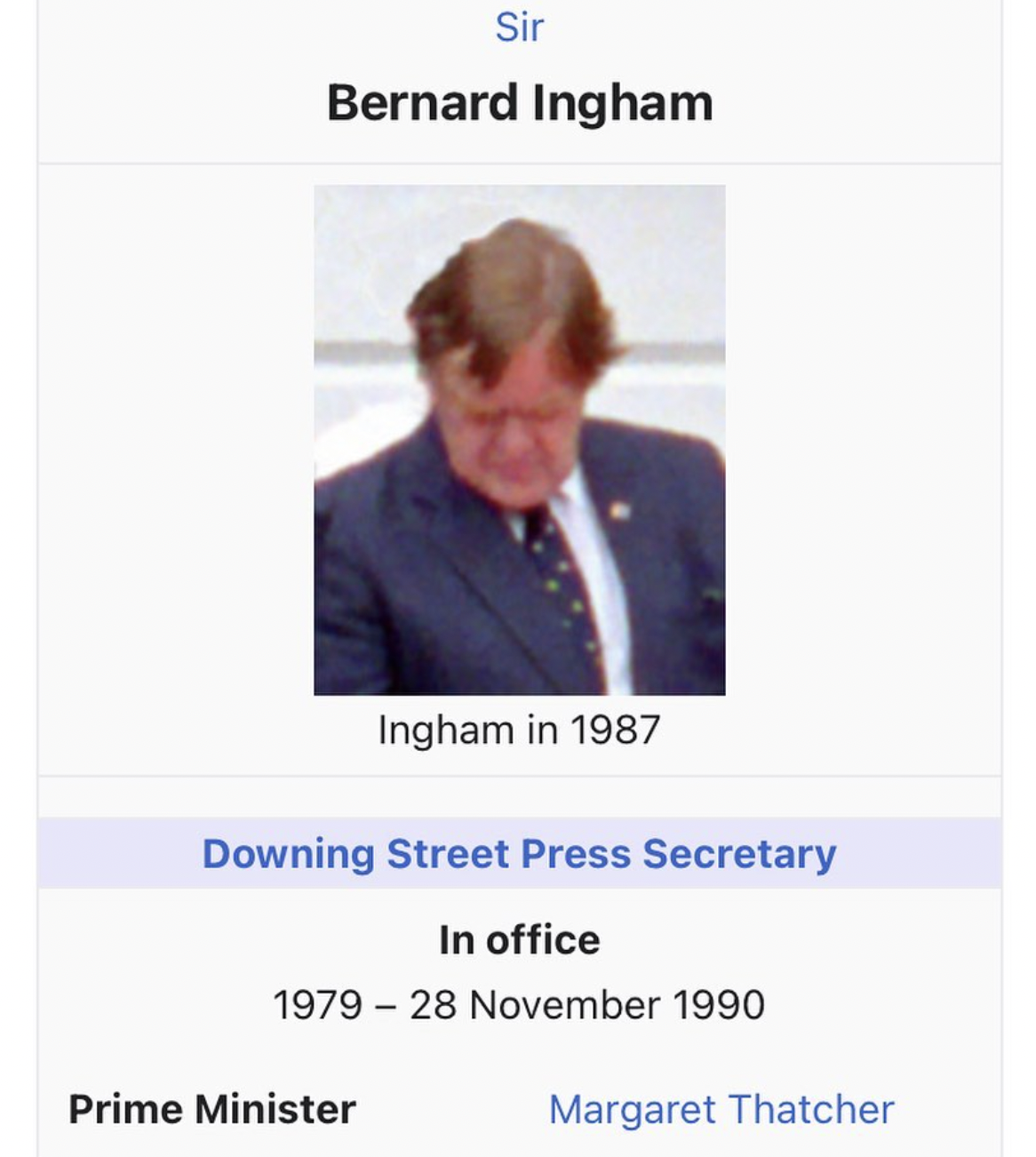 screenshot - Sir Bernard Ingham Ingham in 1987 Downing Street Press Secretary In office 1979 Prime Minister Margaret Thatcher